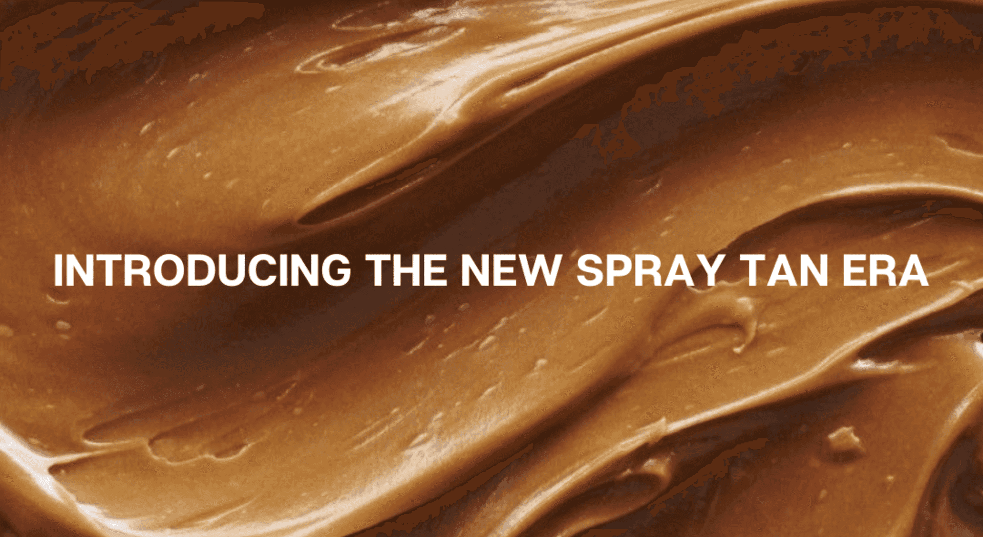 Brown creamy texture background with bold text: "Introducing the New Spray Tan Era.